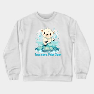 Take care, Polar Bear Crewneck Sweatshirt